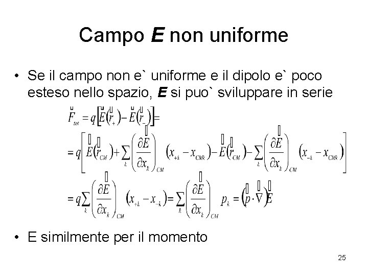 Campo E non uniforme • Se il campo non e` uniforme e il dipolo