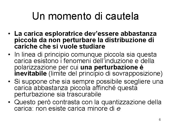 Un momento di cautela • La carica esploratrice dev’essere abbastanza piccola da non perturbare