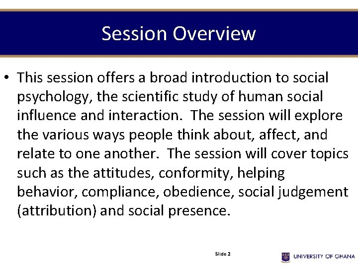 Session Overview • This session offers a broad introduction to social psychology, the scientific