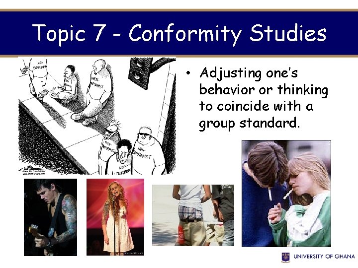 Topic 7 - Conformity Studies • Adjusting one’s behavior or thinking to coincide with
