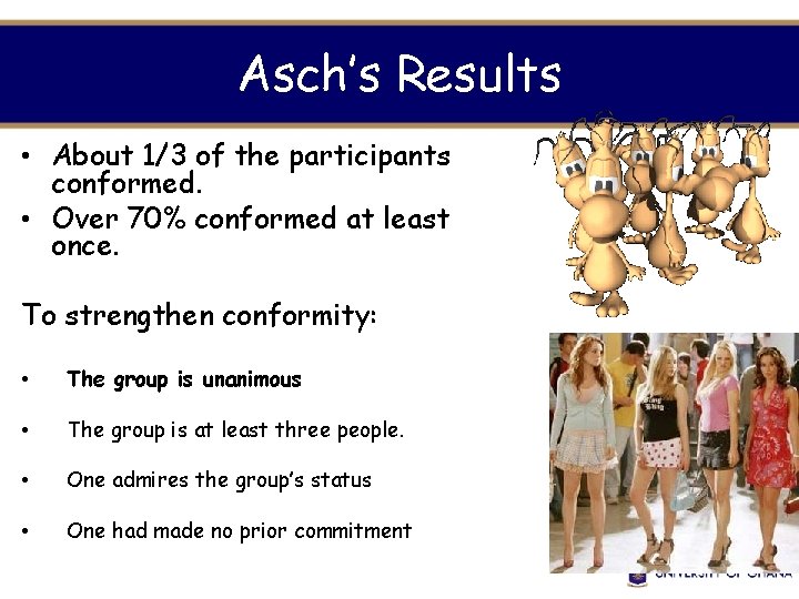 Asch’s Results • About 1/3 of the participants conformed. • Over 70% conformed at