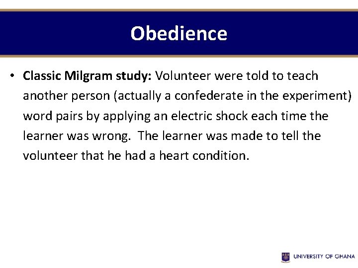 Obedience • Classic Milgram study: Volunteer were told to teach another person (actually a