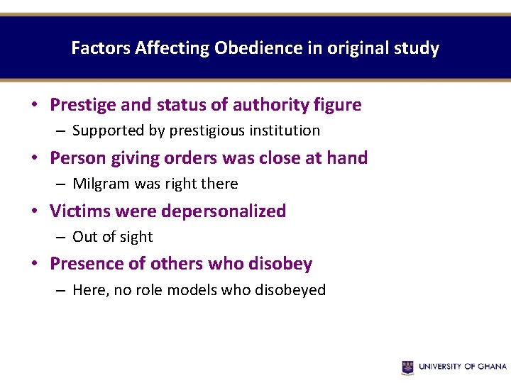 Factors Affecting Obedience in original study • Prestige and status of authority figure –