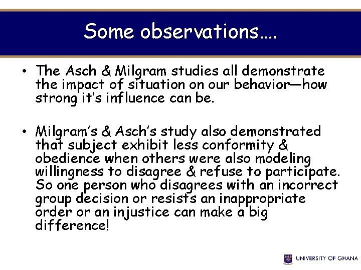 Some observations…. • The Asch & Milgram studies all demonstrate the impact of situation