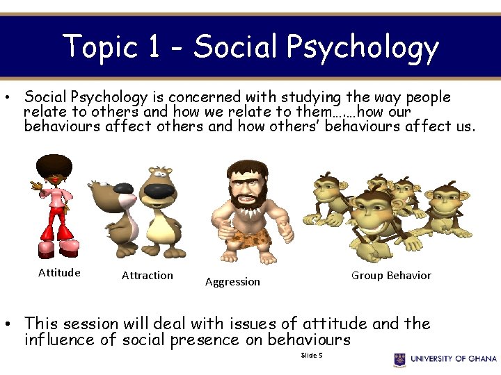 Topic 1 - Social Psychology • Social Psychology is concerned with studying the way