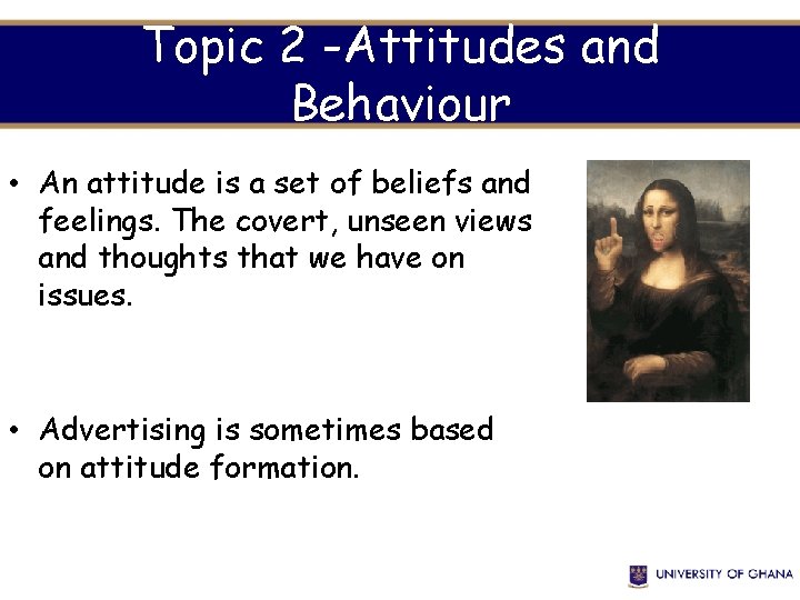 Topic 2 -Attitudes and Behaviour • An attitude is a set of beliefs and