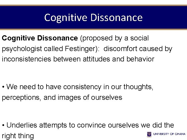 Cognitive Dissonance (proposed by a social psychologist called Festinger): discomfort caused by inconsistencies between