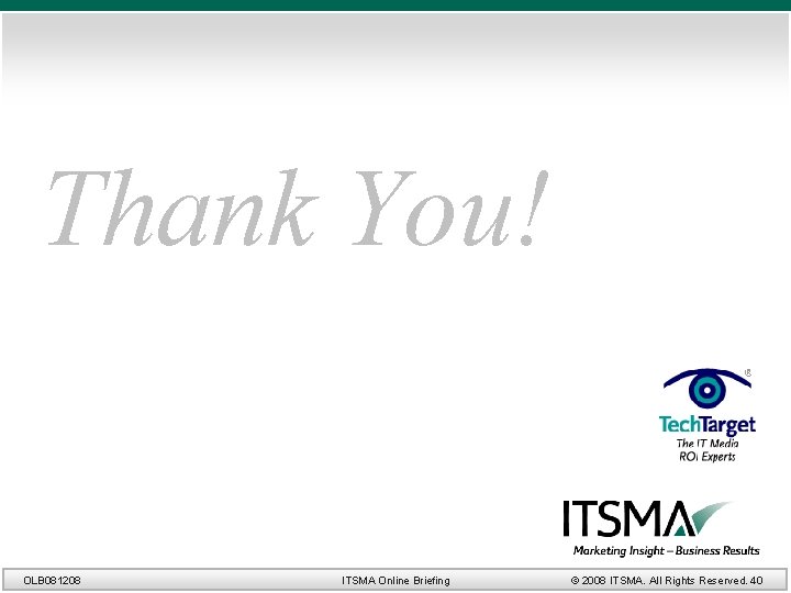 Thank You! OLB 081208 ITSMA Online Briefing © 2008 ITSMA. All Rights Reserved. 40