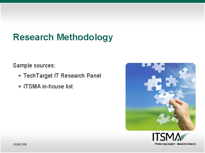 Research Methodology Sample sources: § Tech. Target IT Research Panel § ITSMA in-house list
