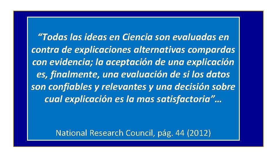 “Todas las ideas en Ciencia son evaluadas en contra de explicaciones alternativas compardas con