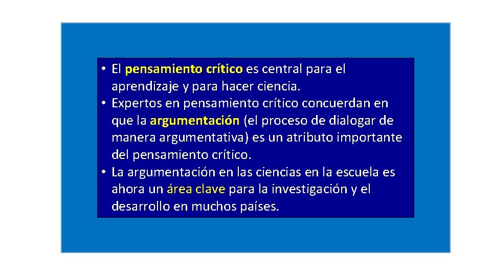  • El pensamiento crítico es central para el aprendizaje y para hacer ciencia.