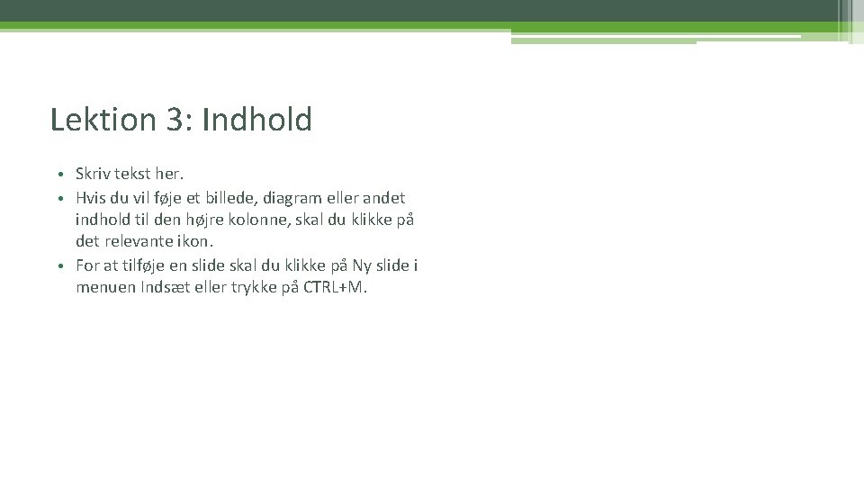 Lektion 3: Indhold • Skriv tekst her. • Hvis du vil føje et billede,