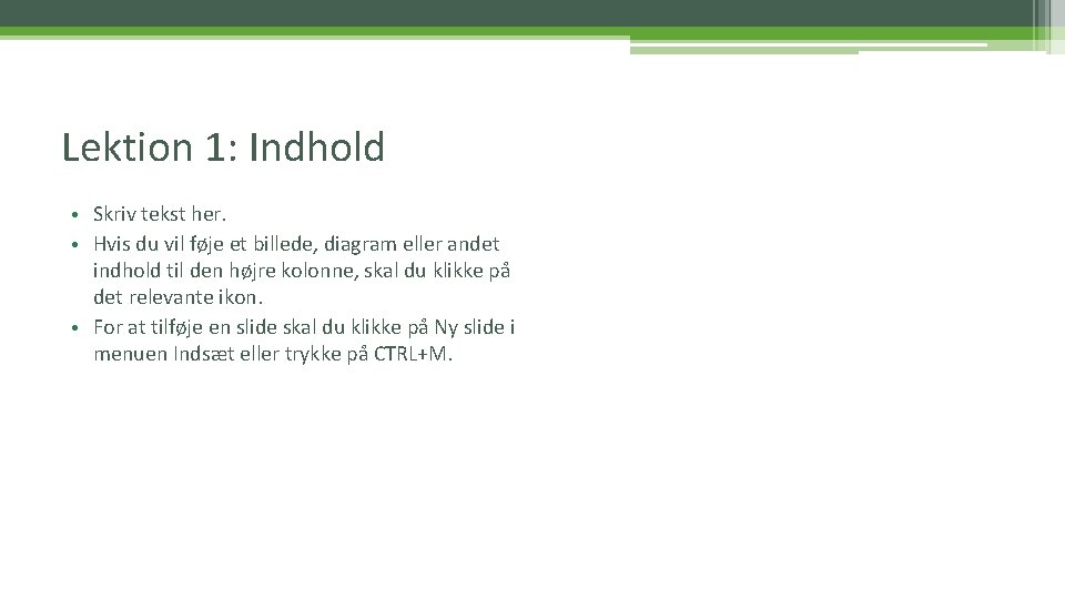 Lektion 1: Indhold • Skriv tekst her. • Hvis du vil føje et billede,