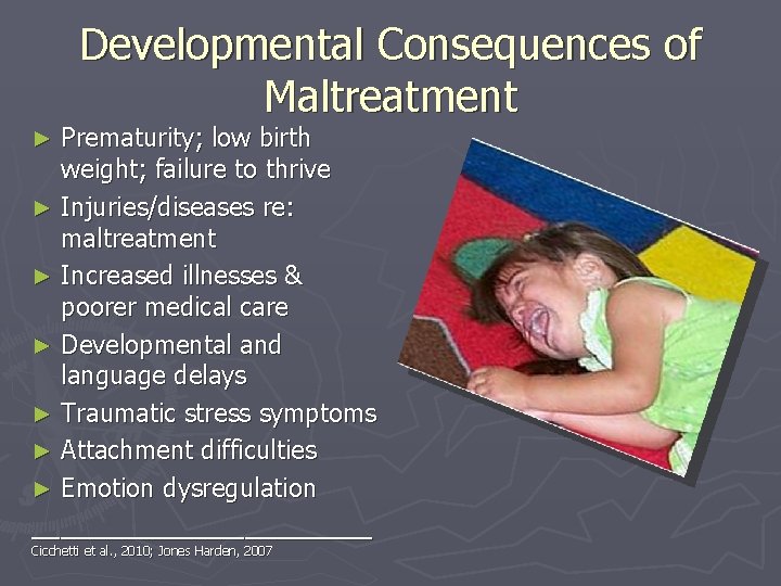 Developmental Consequences of Maltreatment Prematurity; low birth weight; failure to thrive ► Injuries/diseases re: