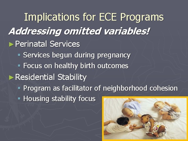 Implications for ECE Programs Addressing omitted variables! ► Perinatal Services § Services begun during