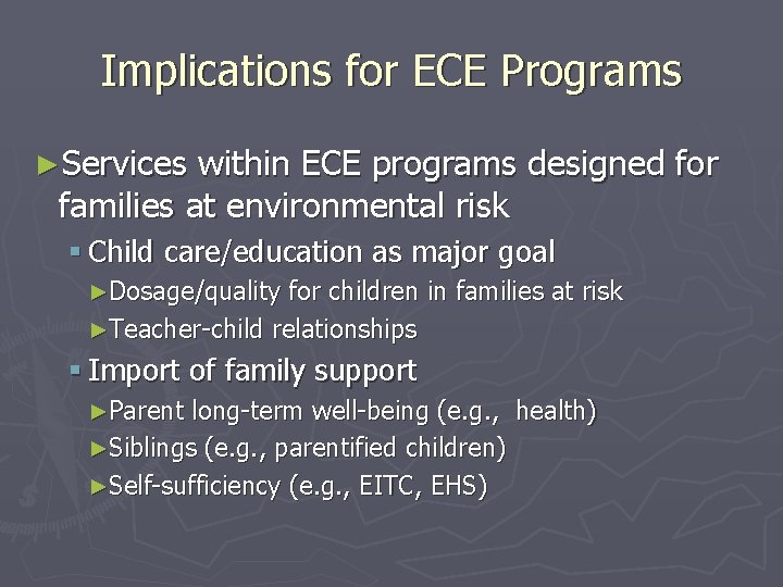 Implications for ECE Programs ►Services within ECE programs designed for families at environmental risk