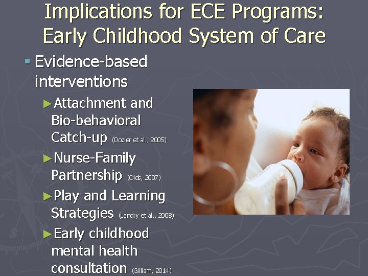 Implications for ECE Programs: Early Childhood System of Care § Evidence-based interventions ►Attachment and