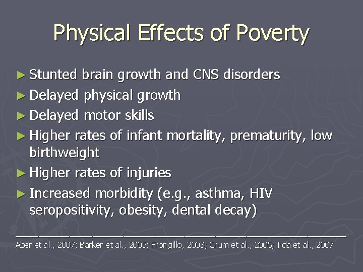 Physical Effects of Poverty ► Stunted brain growth and CNS disorders ► Delayed physical