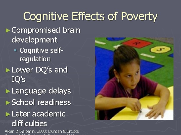 Cognitive Effects of Poverty ► Compromised development brain § Cognitive selfregulation ► Lower DQ’s