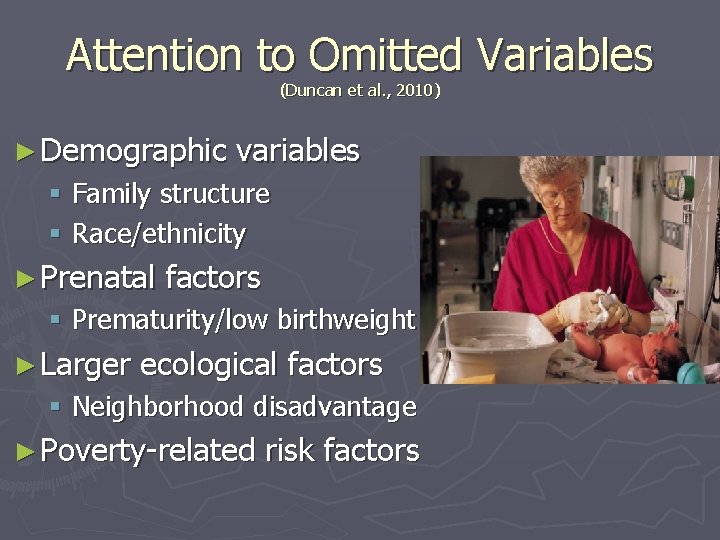 Attention to Omitted Variables (Duncan et al. , 2010) ► Demographic variables § Family