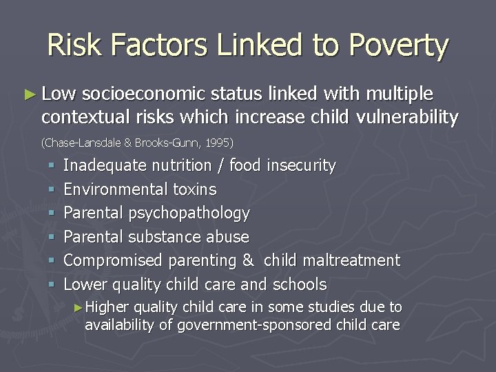 Risk Factors Linked to Poverty ► Low socioeconomic status linked with multiple contextual risks