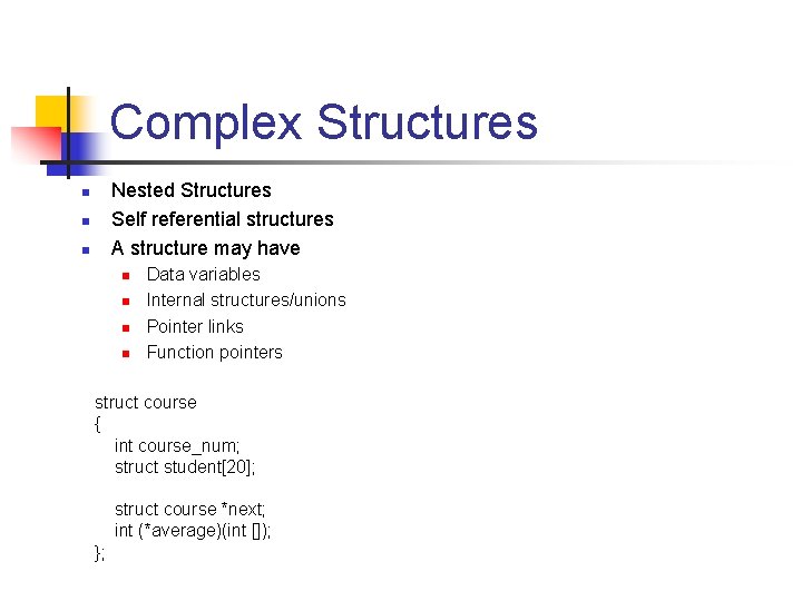 Complex Structures Nested Structures Self referential structures A structure may have n n n