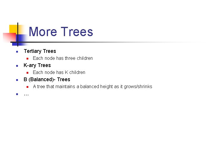 More Trees n Tertiary Trees n n K-ary Trees n n Each node has