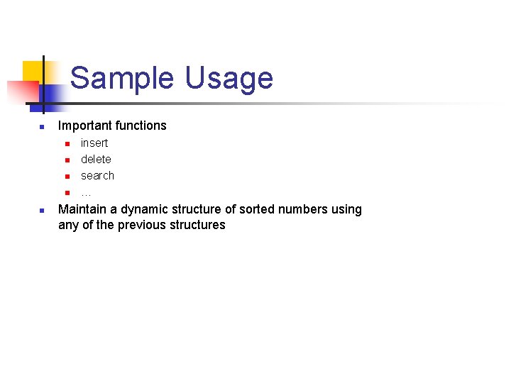 Sample Usage n Important functions n n n insert delete search … Maintain a