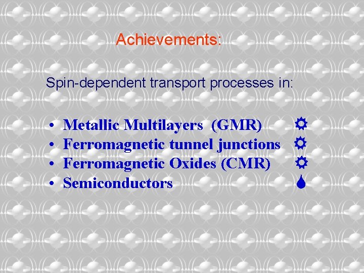 Achievements: Spin-dependent transport processes in: • • Metallic Multilayers (GMR) Ferromagnetic tunnel junctions Ferromagnetic