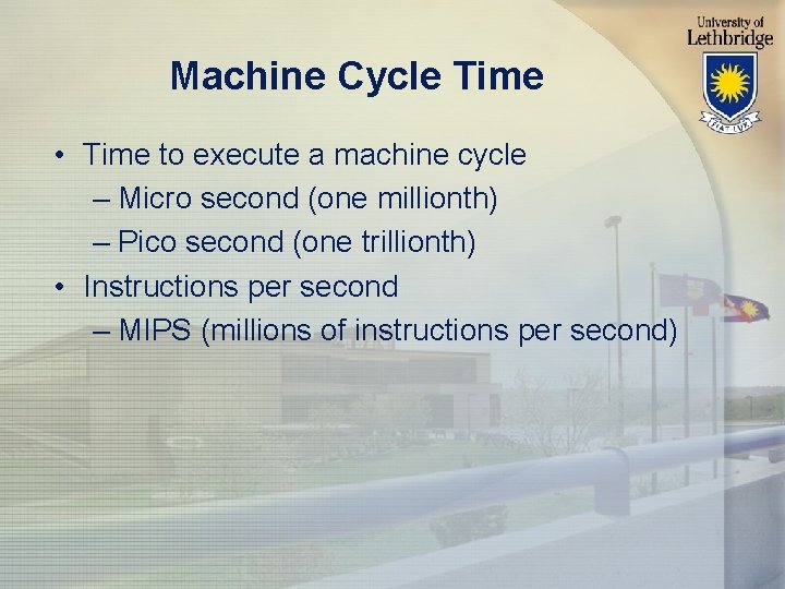 Machine Cycle Time • Time to execute a machine cycle – Micro second (one