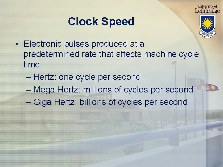 Clock Speed • Electronic pulses produced at a predetermined rate that affects machine cycle