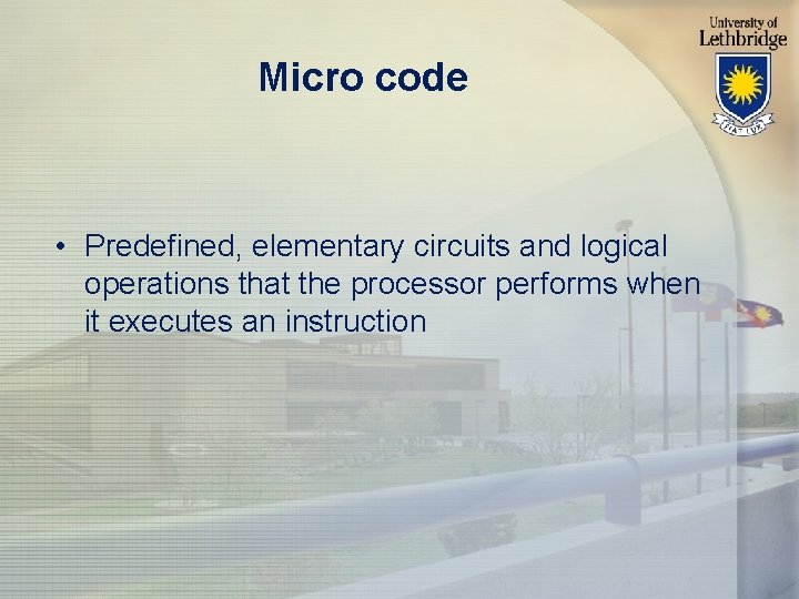 Micro code • Predefined, elementary circuits and logical operations that the processor performs when