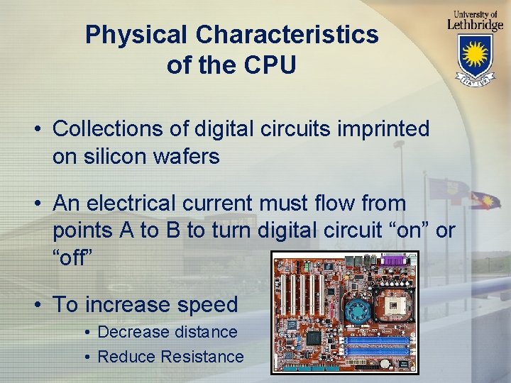 Physical Characteristics of the CPU • Collections of digital circuits imprinted on silicon wafers