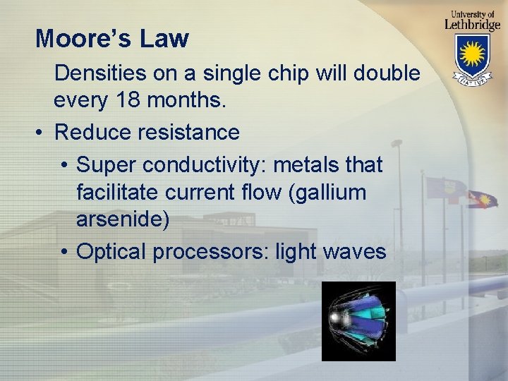 Moore’s Law Densities on a single chip will double every 18 months. • Reduce