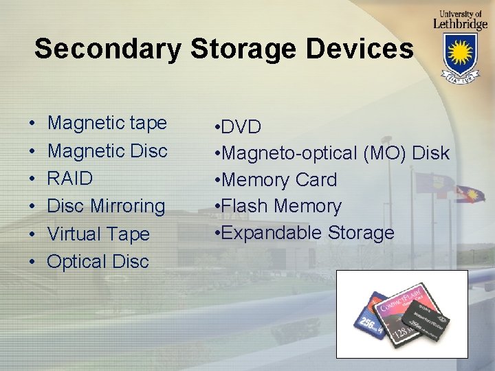Secondary Storage Devices • • • Magnetic tape Magnetic Disc RAID Disc Mirroring Virtual