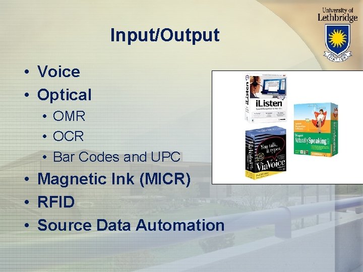 Input/Output • Voice • Optical • OMR • OCR • Bar Codes and UPC