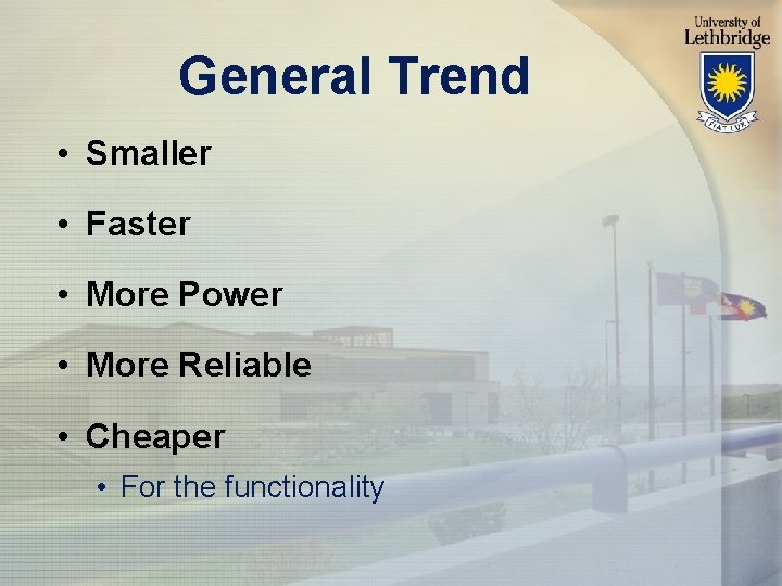 General Trend • Smaller • Faster • More Power • More Reliable • Cheaper
