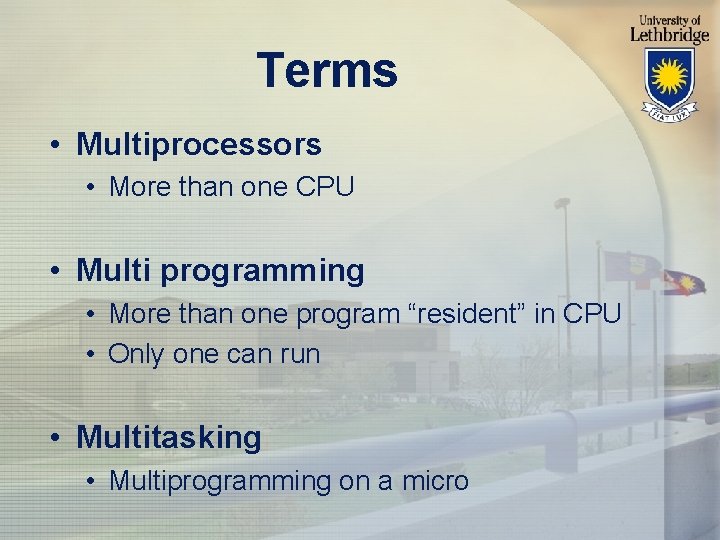 Terms • Multiprocessors • More than one CPU • Multi programming • More than
