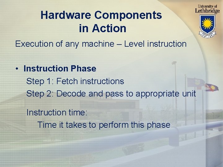 Hardware Components in Action Execution of any machine – Level instruction • Instruction Phase