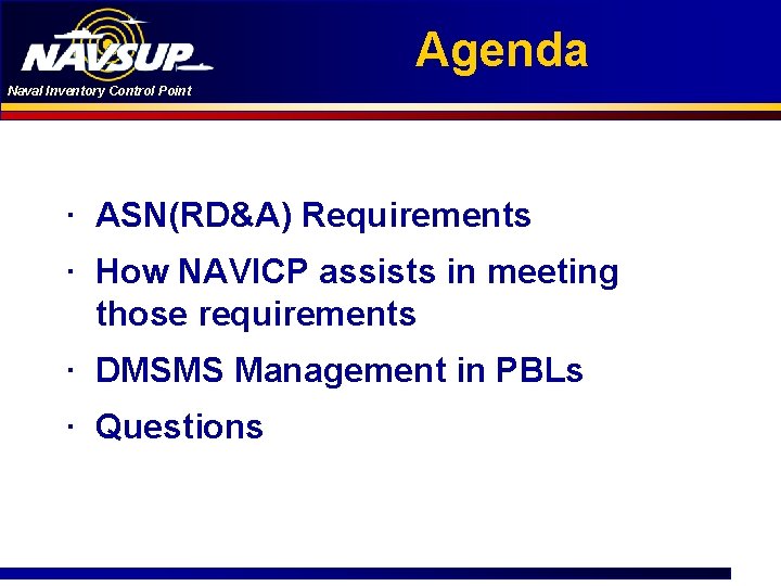 Agenda Naval Inventory Control Point ∙ ASN(RD&A) Requirements ∙ How NAVICP assists in meeting