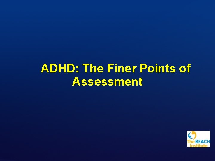 ADHD: The Finer Points of Assessment 