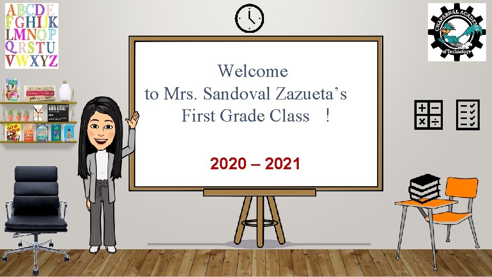 Welcome to Mrs. Sandoval Zazueta’s First Grade Class ! 2020 – 2021 Welcome to Mrs. Sandoval Zazueta’s First Grade Class ! 2020 – 2021