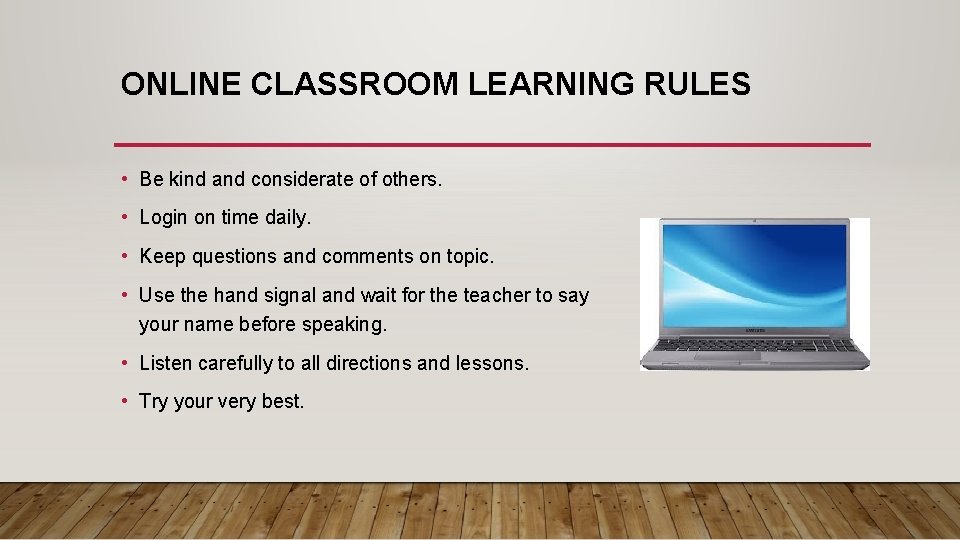 ONLINE CLASSROOM LEARNING RULES • Be kind and considerate of others. • Login on ONLINE CLASSROOM LEARNING RULES • Be kind and considerate of others. • Login on