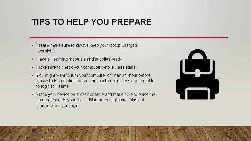 TIPS TO HELP YOU PREPARE • Please make sure to always keep your laptop TIPS TO HELP YOU PREPARE • Please make sure to always keep your laptop