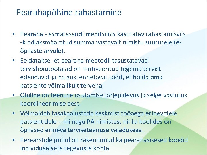 Pearahapõhine rahastamine • Pearaha - esmatasandi meditsiinis kasutatav rahastamisviis -kindlaksmääratud summa vastavalt nimistu suurusele