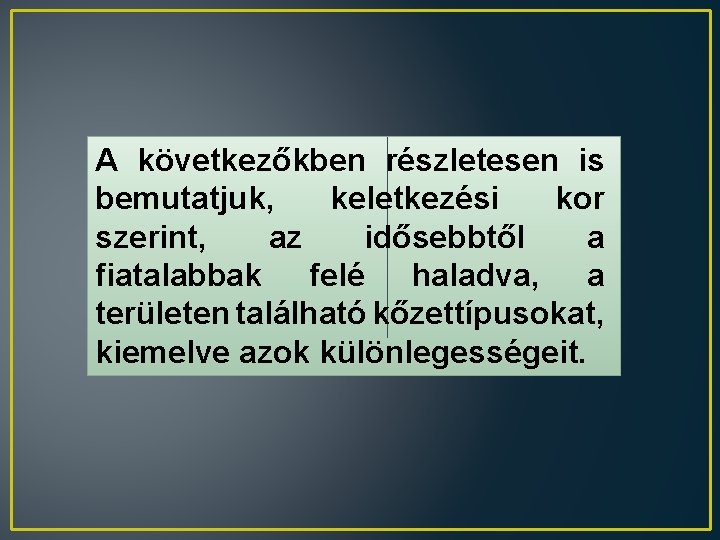 A következőkben részletesen is bemutatjuk, keletkezési kor szerint, az idősebbtől a fiatalabbak felé haladva,