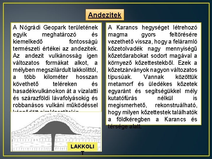 Andezitek A Nógrádi Geopark területének egyik meghatározó és kiemelkedő fontosságú természeti értékei az andezitek.