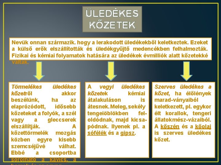 ÜLEDÉKES KŐZETEK Nevük onnan származik. hogy a lerakodott üledékekből keletkeztek. Ezeket a külső erők