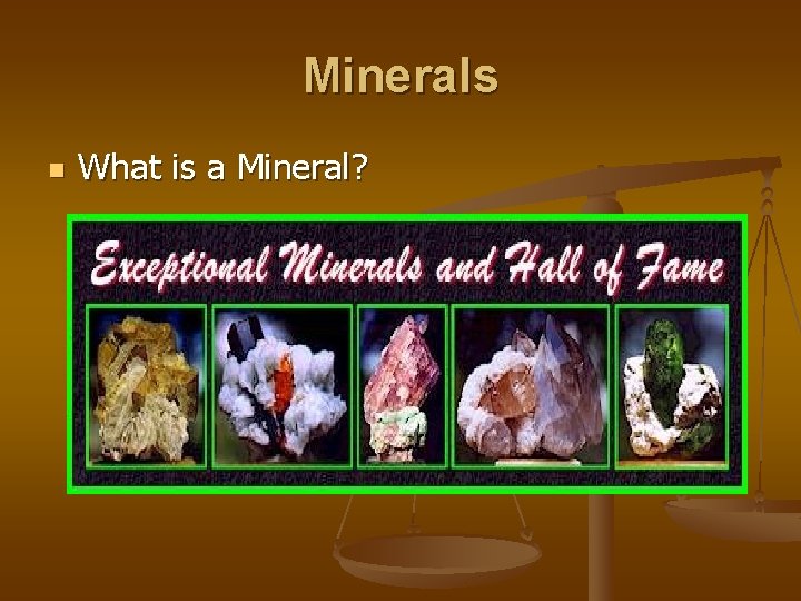 Minerals n What is a Mineral? 