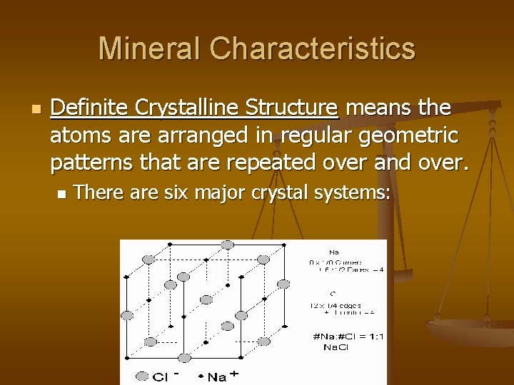 Mineral Characteristics n Definite Crystalline Structure means the atoms are arranged in regular geometric